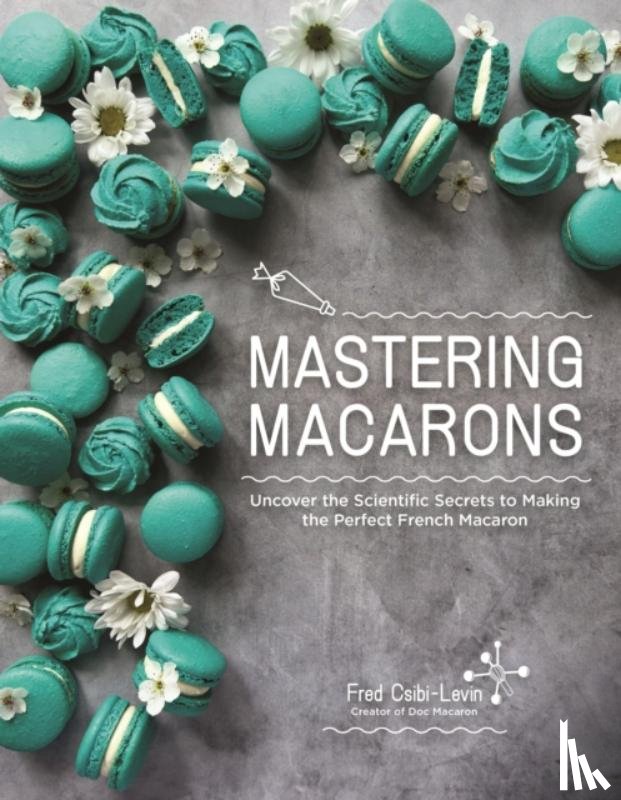 Csibi-Levin, Fred - Mastering Macarons