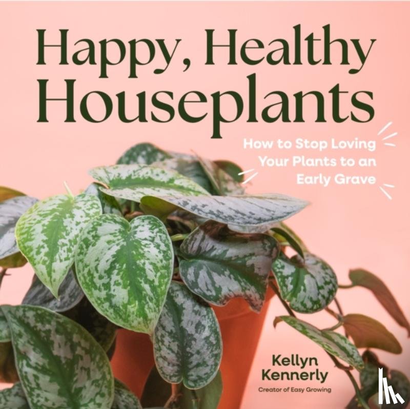 Kennerly, Kellyn - Happy, Healthy Houseplants