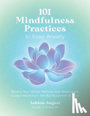 August, Ashton - 101 Mindfulness Practices to Ease Anxiety