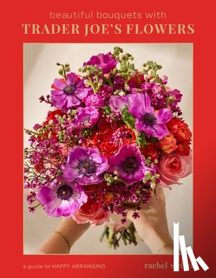 Weisel, Rachel - Beautiful Bouquets with Trader Joe's Flowers