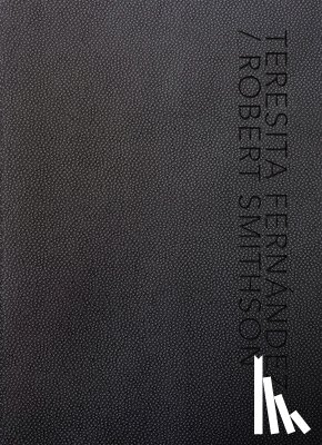 Smithson, Robert - Teresita Fernandez / Robert Smithson