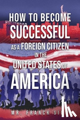 Simo, Franck - How to Become Successful as a Foreign Citizen in the United States of America