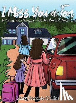 Collins, Mary Petronio - I Miss You a Ton: A Young Girl's Struggle with Her Parents' Divorce