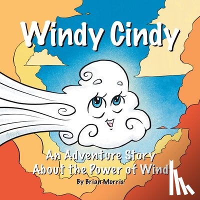 Morris, Brian - Windy Cindy: An Adventure Story About the Power of Wind