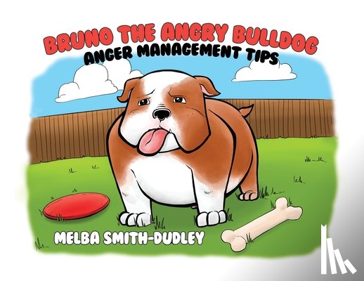 Smith-Dudley, Melba - Bruno the Angry Bulldog: Anger Management Tips