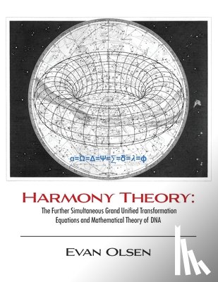 Olsen, Evan - Harmony Theory: The Further Simultaneous Grand Unified Transformation Equations and Mathematical Theory of DNA