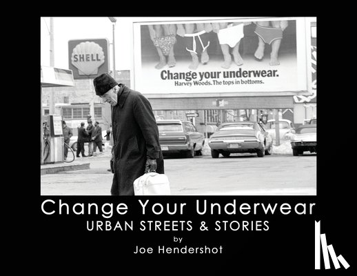 Hendershot, Joe - Change Your Underwear: Urban Streets & Stories