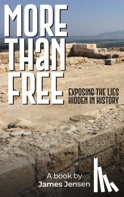 Jensen, James - More Than Free: Exposing the Lies Hidden in History