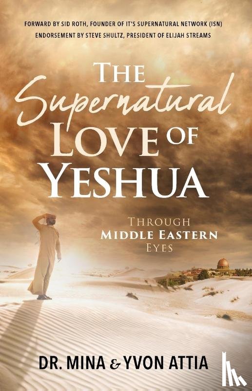 Attia, Mina, Attia, Yvon - The Supernatural Love of Yeshua Through Middle Eastern Eyes