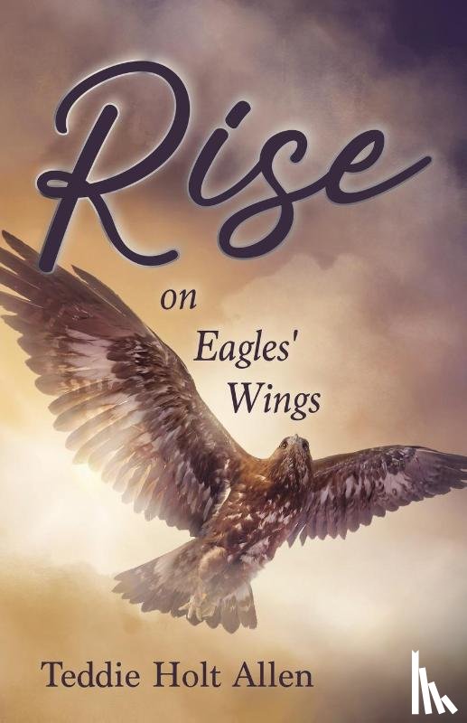 Allen, Teddie Holt - Rise on Eagles' Wings