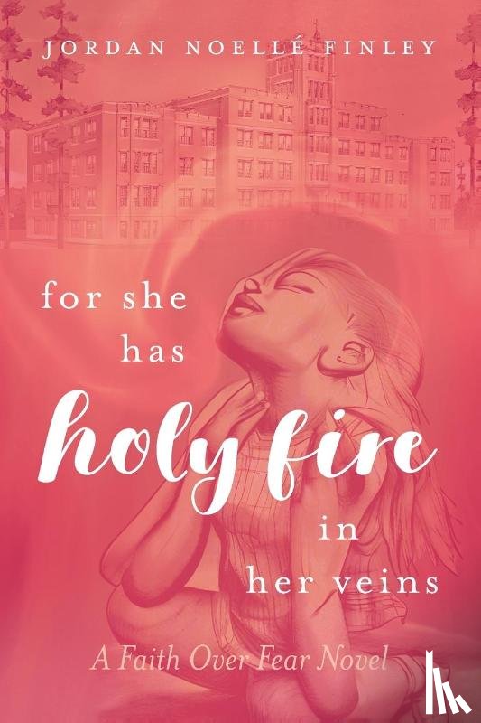 Finley, Jordan Noellé - For She Has Holy Fire in Her Veins