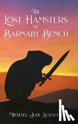 Schauer, Michael Jude - The Lost Hamsters of Barnaby Bunch