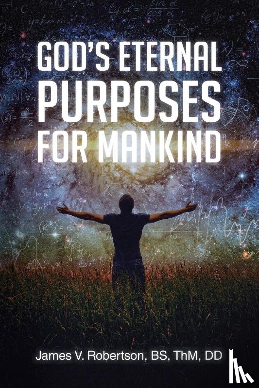 Robertson BS ThM DD, James V. - GOD'S ETERNAL PURPOSES FOR MANKIND