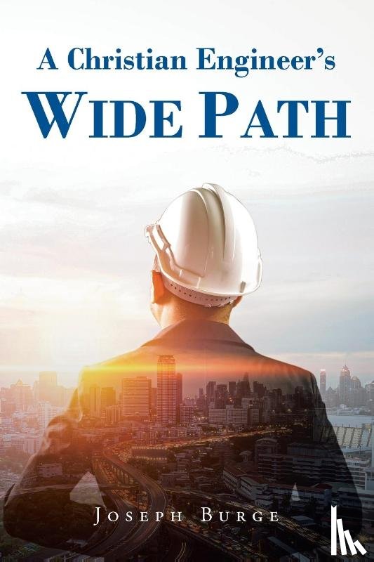 Burge, Joseph - A Christian Engineer's Wide Path