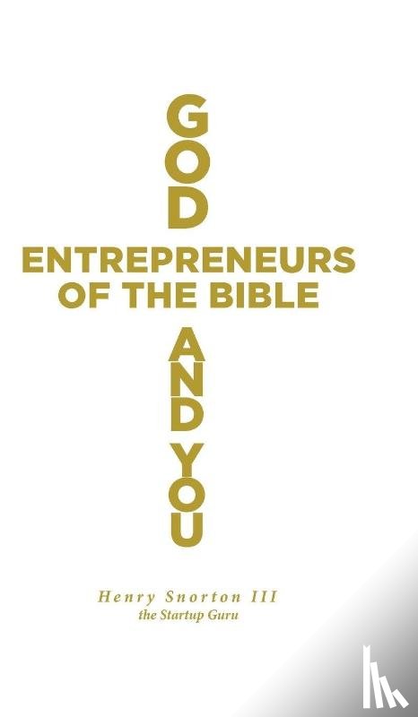 Snorton III the Startup Guru, Henry - God, Entrepreneurs of the Bible and You