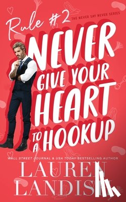 Landish, Lauren - Never Give Your Heart to a Hookup