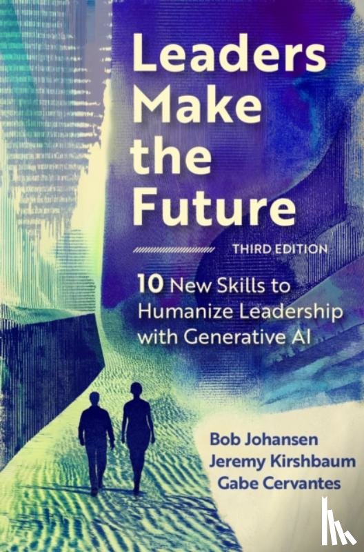 Johansen, Bob, Kirshbaum, Jeremy - Leaders Make the Future, Third Edition