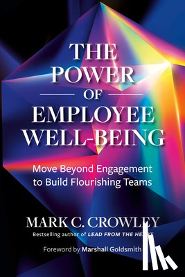 Crowley, Mark C., Goldsmith, Marshall - The Power of Employee Well-Being