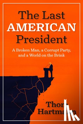 Hartmann, Thom - The Last American President