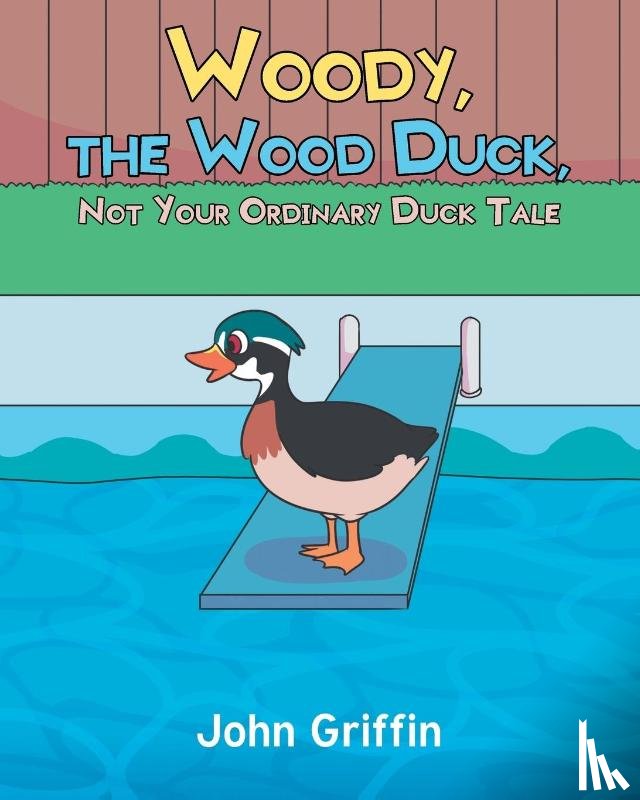 Griffin, John - Woody, the Wood Duck, Not Your Ordinary Duck Tale