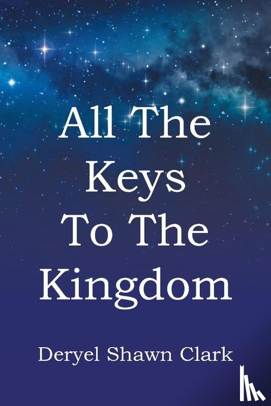 Clark, Deryel Shawn - All The Keys To The Kingdom