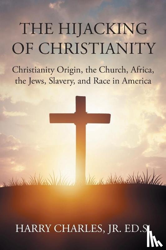 Ed. S. Jr., Harry Charles - The Hijacking of Christianity