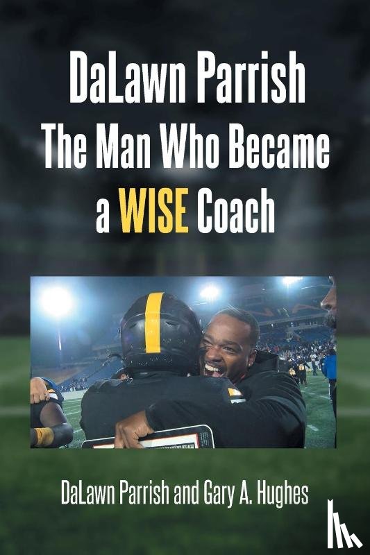 Parrish, Dalawn, Hughes, Gary A - DaLawn Parrish The Man Who Became a WISE Coach