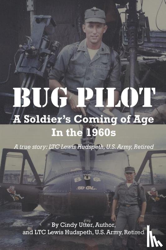 Cindy Utter Author, By, Lewis Hudspeth U. S. Army Retired, Ltc - Bug Pilot