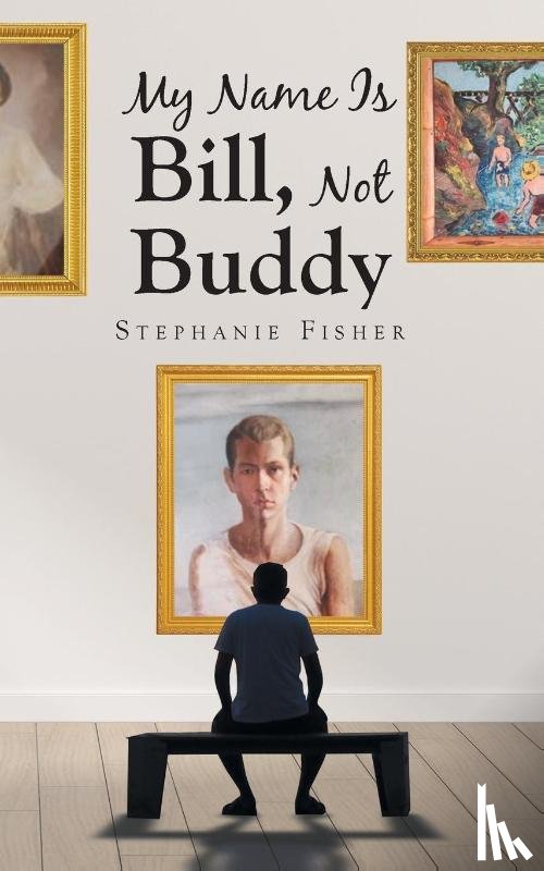 Fisher, Stephanie - My Name Is Bill, Not Buddy