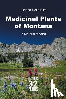 Della Bitta, Briana - Medicinal Plants of Montana: A Materia Medica