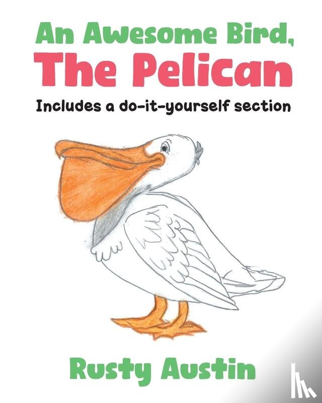 Austin, Rusty - An Awesome Bird, The Pelican