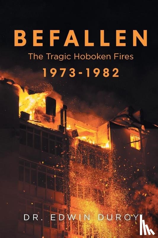 Duroy, Edwin - Befallen The Tragic Hoboken Fires 1973-1982