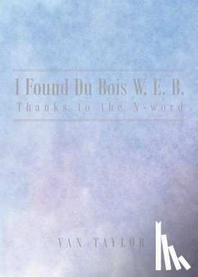 Taylor, van - I Found Du Bois W. E. B. Thanks to the N-word