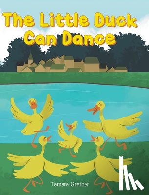 Grether, Tamara - The Little Duck Can Dance