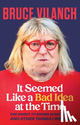 Vilanch, Bruce - It Seemed Like a Bad Idea at the Time: The Worst TV Shows in History and Other Things I Wrote