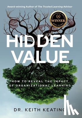 Keating, Keith - Hidden Value: How to Reveal the Impact of Organizational Learning