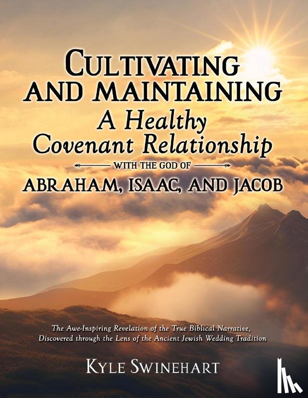 Swinehart, Kyle - CULTIVATING AND MAINTAINING A HEALTHY COVENANT RELATIONSHIP WITH THE GOD OF ABRAHAM, ISAAC, AND JACOB