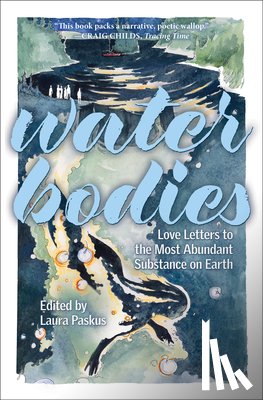 Paskus, Laura - Water Bodies: Love Letters to the Most Abundant Substance on Earth