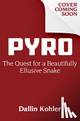 Kohler, Dallin - Pyro: The Quest for a Beautifully Elusive Snake
