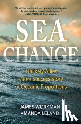 Workman, James - Sea Change: Unlikely Allies and a Success Story of Oceanic Proportions