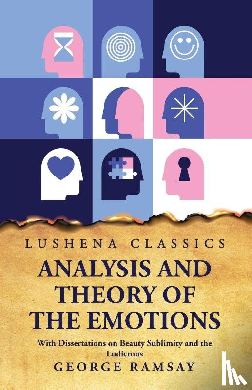 George Ramsay - Analysis and Theory of the Emotions With Dissertations on Beauty Sublimity and the Ludicrous