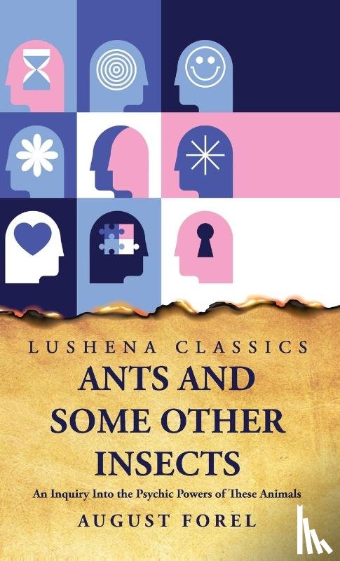 August Forel - Ants and Some Other Insects An Inquiry Into the Psychic Powers of These Animals