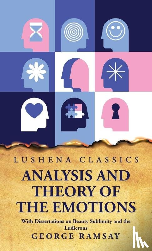 George Ramsay - Analysis and Theory of the Emotions With Dissertations on Beauty Sublimity and the Ludicrous