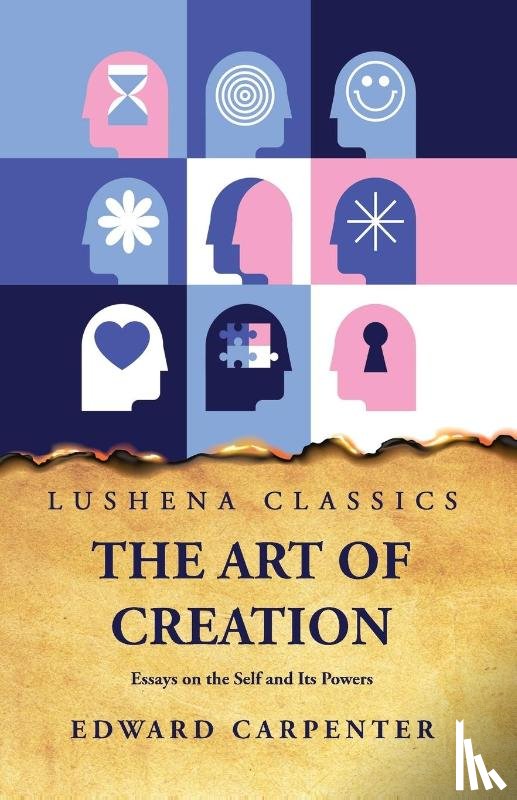 Edward Carpenter - The Art of Creation Essays on the Self and Its Powers by Edward Carpenter