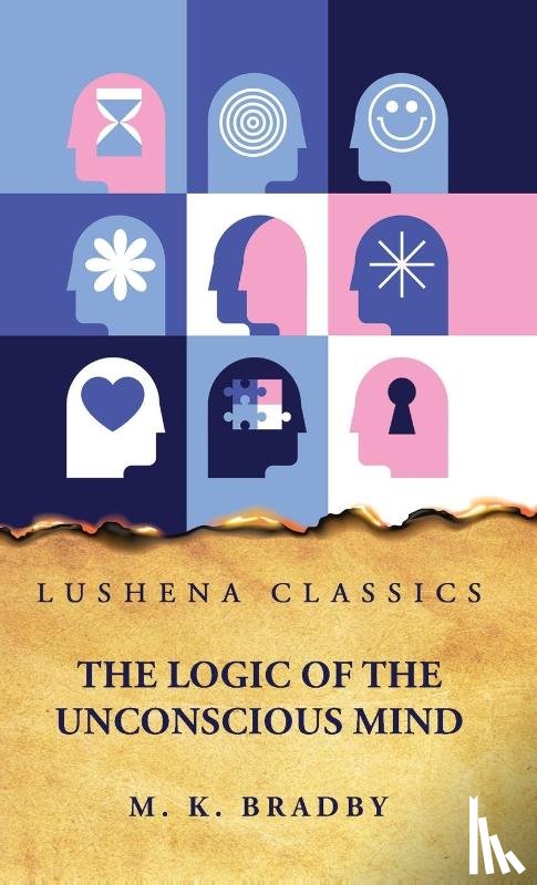 by M. K. Bradby - The Logic of the Unconscious Mind