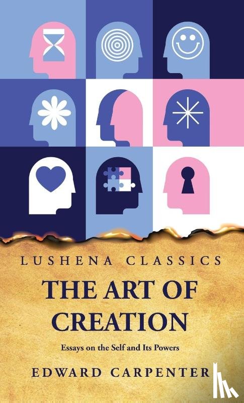 Edward Carpenter - The Art of Creation Essays on the Self and Its Powers by Edward Carpenter