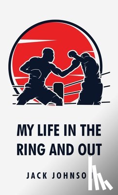 Jack Johnson - My Life in the Ring and Out: Jack Johnson