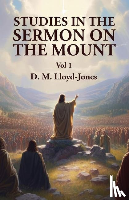 David Martyn Lloyd-Jones - Studies in the Sermon on the Mount Vol 1