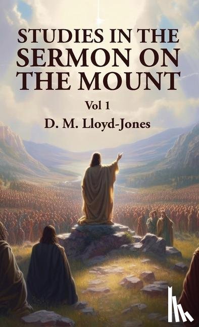 David Martyn Lloyd-Jones - Studies in the Sermon on the Mount Vol 1