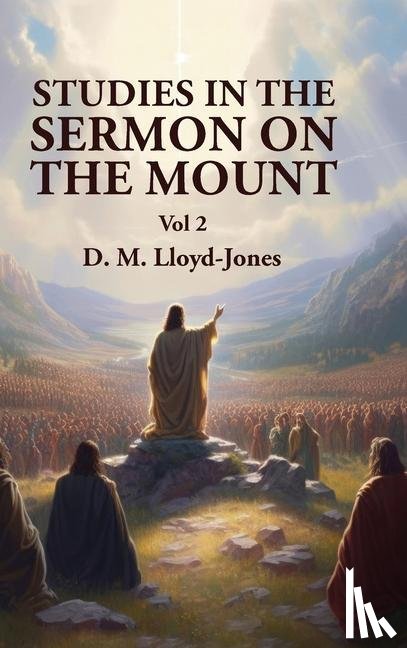 David Martyn Lloyd-Jones - Studies in the Sermon on the Mount Vol 2